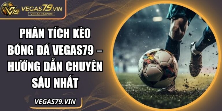 phân tích kèo bóng đá Vegas79